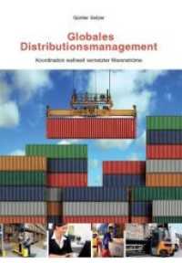 Globales Distributionsmanagement : Koordination weltweit vernetzter Warenströme （2015. 216 S. 21 cm）