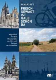 Frisch gewagt ist halb schon da : Pilgerfahrt mit dem Mountainbike von Köln nach Santiago de Compostela （2., erw. Aufl. 2017. 292 S. 21 cm）