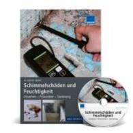 Schimmelschäden und Feuchtigkeit, m. CD-ROM : Ursachen - Prävention - Sanierung (WEKA Praxislösungen) （2016. 302 S. m. farb. Abb. 21 cm）