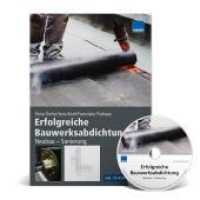 Erfolgreiche Bauwerksabdichtung Neubau - Sanierung, m. CD-ROM : Die neuen Abdichtungsnormen sicher anwenden （2017. 330 S. m. Abb. 297 mm）