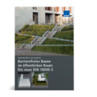 Barrierefreies Bauen im öffentlichen Raum: Die neue DIN 18040-3 : Schnellüberblick - Mindestmaße und Maßtoleranz - Richtzeichnungen - Musterlösungen （2015. 262 S. m. zahlr. Farbfotos u. zweifarb. Zeichn. 211 mm）