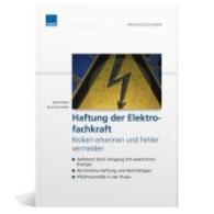 Haftung der Elektrofachkraft : Risiken erkennen und Fehler vermeiden. Gefahren beim Umgang mit elektrischer Energie. Persönliche Haftung und Rechtsfolgen. Pflichtverstöße in der Praxis (WEKA Praxislösungen) （2014. 68 S. 200 mm）