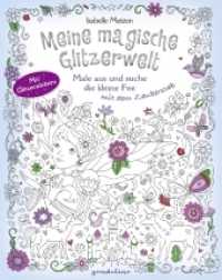 Meine magische Glitzerwelt - Male aus und suche die kleine Fee mit dem Zauberstab : Wimmelbuch, Ausmalbuch und Stickerspaß  mit Glitzerstickern für Kinder ab 4 Jahren. Mit Glitzerstickern （2. Aufl. 2018. 64 S. m. zahlr. Illustr. u. Stickern. 270 mm）