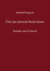 Über das römische Recht hinaus : Beiträge zum Zivilrecht. Mit einem Verzeichn. sämtl. Veröffentlichungen （2002. 2002. VII, 356 S. 240 mm）