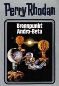 Perry Rhodan - Brennpunkt Andro-Beta (Perry Rhodan 25) （1. Auflage. 2011. 416 S. 130.00 x 195.00 mm）