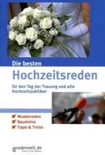 Die besten Hochzeitsreden für den Tag der Trauung und alle Hochzeitsjubiläen : Musterreden. Bausteine. Tipps & Tricks （2009. 96 S. 21 cm）