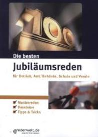 Die besten Jubiläumsreden für Betrieb, Amt/Behörde, Schule und Verein : Musterreden. Bausteine. Tipps & Tricks （2009. 96 S. 21 cm）