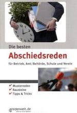 Die besten Abschiedsreden für Betrieb, Amt/Behörde, Schule und Verein : Musterreden, Bausteine, Tipps & Tricks. redenwelt.de （2009. 96 S. 21 cm）