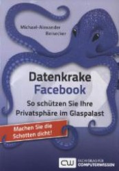 Datenkrake Facebook : So schützen Sie Ihre Privatsphäre im Glaspalast. Machen Sie die Schotten dicht! （1. Aufl. 2012. 160 S. m. zahlr. Abb. 21 cm）