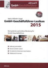 GmbH-Geschäftsführer-Lexikon 2015 : Kompetente und sichere Beratung für GmbH-Geschäftsführer （1. Aufl. 2014. 208 S. 21 cm）