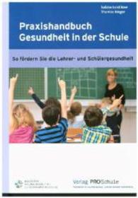 Praxishandbuch Gesundheit in der Schule, inkl. CD-ROM : So fördern Sie die Lehrer- und Schülergesundheit （1. Aufl. 2014. 208 S. 21 cm）