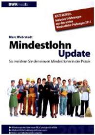 Mindestlohn-Update : So meistern Sie den Mindestlohn in der Praxis （1. Aufl. 2015. 98 S. 21 cm）