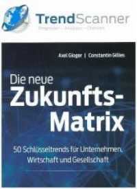 Die neue Zukunftsmatrix : 50 Schlüsseltrends für Unternehmen, Wirtschaft und Gesellschaft （2017. 123 S. 27.1 cm）