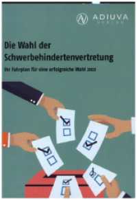 Die Wahl der Schwerbehindertenvertretung : Ihr Fahrplan für eine erfolgreiche Wahl 2022 （2022. 112 S. 21 cm）