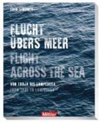 Flucht übers Meer - Flight across the sea : Von Troja bis Lampedusa - from Troy to Lampedusa （2019. 276 S. 26 cm）