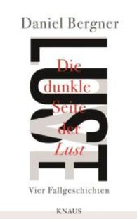 Die dunkle Seite der Lust : Vier Fallgeschichten （2015. 256 S. 22 cm）