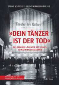 »Dein Tänzer ist der Tod« : Das Berliner »Theater des Volkes« im Nationalsozialismus Zur Geschichte des Friedrichstadt-Palastes （2023. 288 S. 126 Abb. 24.5 cm）
