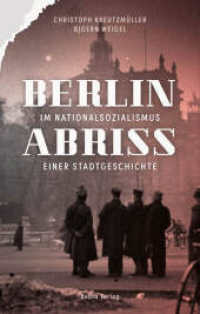 Berlin im Nationalsozialismus : Abriss einer Stadtgeschichte （2025. 336 S. 67 Abbildungen. 23.4 cm）