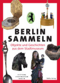 Berlin sammeln : Objekte und Geschichten aus dem Stadtmuseum （2025. ca. 130 farb. Abb. 26 cm）