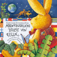 Abenteuerliche Briefe von Felix : Oder: Ein kleiner Hase erforscht unseren blauen Planeten （22. Aufl. 1996 40 S. 6 Briefe u. Beil. 21.5 cm）