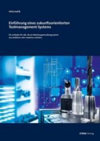 Einf&uuml;hrung eines zukunftsorientierten Toolmanagement-Systems : Ein Leitfaden f&uuml;r alle, die ein Werkzeugverwaltungssystem neu einf&uuml;hren oder erweitern m&ouml;chten （2016. 68 S. 29 cm）