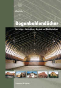 Bogenbohlendächer. : Geschichte - Konstruktion - Beispiele aus Mitteldeutschland. （2008. 104 S. 134, meist farb. Abb., Tab. 29.7 cm）