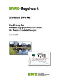 Ermittlung des Bemessungsgrundwasserstandes für Bauwerksabdichtungen : Hrsg.: Bund der Ingenieure für Wasserwirtschaft, Abfallwirtschaft und Kulturbau e.V. (BWK), Sindelfingen (BWK-Merkblatt Nr.8) （2009. 27 S. m. 4 Abb. u. 2 Tab.）