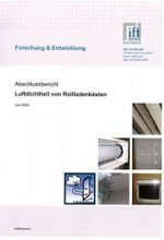 Luftdichtheit von Rolladenkästen : Abschlussbericht. Erarbeitung von Konstruktionsempfehlungen für die Luftdichtheit von Rolladenkästen. Hrsg.: Institut für Fenstertechnik Rosenheim -ift- （2010. 77 S.）