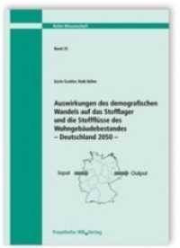 Auswirkungen des demografischen Wandels auf das Stofflager und die Stoffflüsse des Wohngebäudebestandes - Deutschland 20 (Wissenschaft 25) （2011. 106 S. 28 Abb., 18 Tab. 29.7 cm）