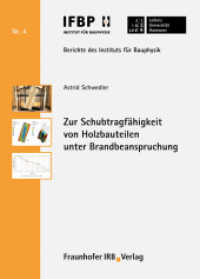Zur Schubtragfähigkeit von Holzbauteilen unter Brandbeanspruchung. (Berichte des Instituts für Bauphysik der Leibniz Universität Hannover 4) （2011. 200 S. zahlr. z. Tl. farb. Abb. 21 cm）