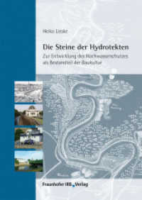 Die Steine der Hydrotekten. : Zur Entwicklung des Hochwasserschutzes als Bestandteil der Baukultur. （2012. 80 S. 13 farbige Abb. 21 cm）