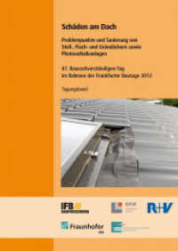 Schäden am Dach. Problempunkte und Sanierung von Steil-, Flach- und Gründächern sowie Photovoltaikanlagen. : 47. Bausachverständigen-Tag im Rahmen der Frankfurter Bautage 2012 am 28. September 2012. （2020. 86 S. 30 Farbabb. 297 mm）
