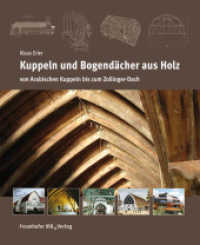 Kuppeln und Bogendächer aus Holz. : Von Arabischen Kuppeln bis zum Zollinger-Dach. （2013. 358 S. zahlr. Abb. u. Tab. 28 cm）