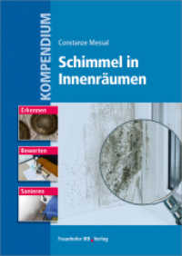 Kompendium Schimmel in Innenräumen : Erkennen, Bewerten, Sanieren （2018. 304 S. m. 280 Abb. u. 24 Tab. sowie 30 Zeichn. 24 cm）
