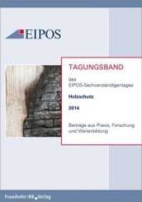 Tagungsband der EIPOS-Sachverständigentage Holzschutz 2014 : Beiträge aus Praxis, Forschung und Weiterbildung. （2014. 136 S. m. zahlr. farb. Abb. 21 cm）