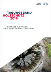 Tagungsband Holzschutz 2016 : Tagungsband zur Tagung am 7. Dezember 2016. Beiträge aus Praxis, Forschung und Weiterbildung （2017. 124 S. m. zahlr. farb. Abb. 21 cm）