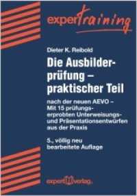 Die Ausbilderprüfung. Praktischer Teil : nach der neuen AEVO - Mit über 15 prüfungserprobten Unterweisungs- und Präsentationsentwürfen aus der Praxis (ExperTraining) （5., neu bearb. Aufl. 2014. 274 S. m. Abb. 21 cm）