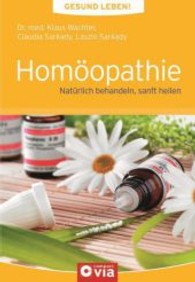 Homöopathie : Natürlich behandeln, sanft heilen (Gesund leben) （2011. 128 S. m. zahlr. farb. Abb. 210 mm）