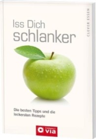 Iss Dich schlanker : Die besten Tipps und die leckersten Rezepte (Clever essen) （2013. 128 S. 190 mm）