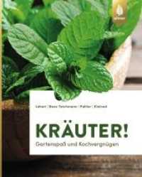 Kräuter! : Gartenspaß und Kochvergnügen （4. Aufl. 2018. 192 S. 160 Farbfotos. 212 mm）