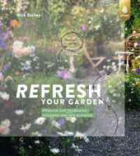 Refresh your garden : Pflanzen und Strukturen erkennen und neu gestalten （2020. 224 S. 439 Farbfotos, 11 sw-Zeichnungen, 1 Tabelle. 26.7 cm）
