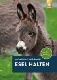 Esel halten : Das Standardwerk in der 4. Auflage （4., überarb. Aufl. 2020. 288 S. 106 Farbfotos, 6sw-Fotos, 58 Zeic）