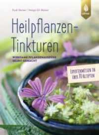 Heilpflanzen-Tinkturen : Wirksame Pflanzenauszüge selbst gemacht. Expertenwissen in über 70 Rezepten （2., überarb. Aufl. 2022. 160 S. 70 Farbfotos, 3 farbige Zeichnung）