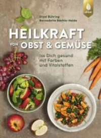 Heilkraft von Obst und Gemüse : Iss dich gesund mit Farben und Vitalstoffen （2. Aufl. 2021. 220 S. 125 Farbfotos, 36 sw-Zeichnungen. 27 cm）