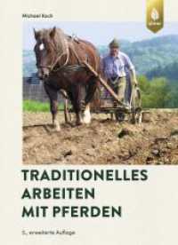 Traditionelles Arbeiten mit Pferden （5., erw. Aufl. 2023. 192 S. 120 Farbfotos. 240 mm）