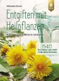 Entgiften mit Heilpflanzen : Natürlich einfach gesund. Tee, Tinktur oder Saft? Finde deine Methode! （2022. 160 S. 83 Farbfotos, 6 farbige Grafiken. 230 mm）