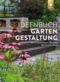 Ideenbuch Gartengestaltung : 444 Inspirationen für jede Gartensituation （2. Aufl. 2022. 256 S. 454 Farbfotos. 27 cm）