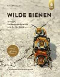 Wilde Bienen : Biologie, Lebensraumdynamik und Gefährdung. Artenporträts von über 510 Wildbienen Mitteleuropas （3. Aufl. 2023. 528 S. 270 mm）