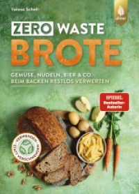 Zero Waste-Brote : Gemüse, Nudeln, Bier & Co. beim Backen restlos verwerten. Verwenden statt verschwenden （2024. 176 S. 100 Farbfotos, 2 Tabellen. 240 mm）
