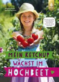 Mein Ketchup wächst im Hochbeet : Geniale Projekte, coole Pflanzen und leckere Ernte für Groß und Klein. Von den Hochbeet-Profis: das Gartenbuch für Kinder und junges Gemüse （2024. 128 S. 102 Farbfotos, 20 farbige Zeichnungen, 9 Tabellen. 240 mm）